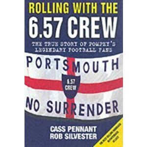 Rolling with the 6.57 Crew. The True Story of Pompey's Legendary Football Fans, New ed, Paperback - Rob Silvester imagine