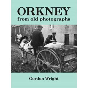 Orkney from Old Photographs. 2 Revised edition, Paperback - Gordon Wright imagine