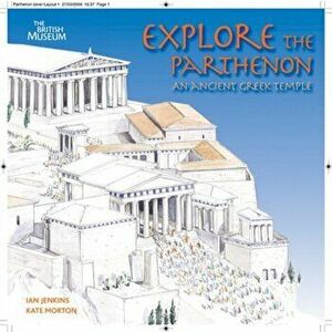 Explore the Parthenon. An Ancient Greek Temple and its Sculptures, Paperback - Kate Morton imagine