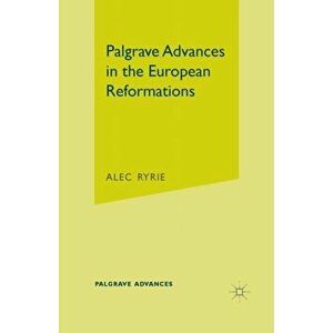 Palgrave Advances in the European Reformations. 2005 ed., Paperback - A. Ryrie imagine