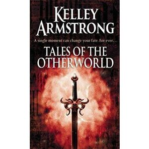 Tales Of The Otherworld. Book 2 of the Tales of the Otherworld Series, Paperback - Kelley Armstrong imagine