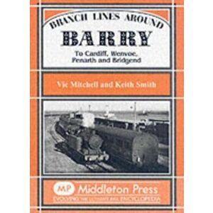 Branch Lines Around Barry. To Cardiff, Wenvoe, Penarth and Bridgend, New ed, Hardback - Prof. Keith Smith imagine