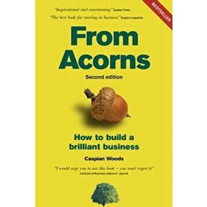 From Acorns. How to Build a Brilliant Business, 2 ed, Paperback - Caspian Woods imagine
