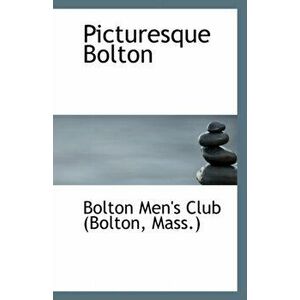 Picturesque Bolton, Paperback - Mass ) Bolton Men's Club (Bolton imagine