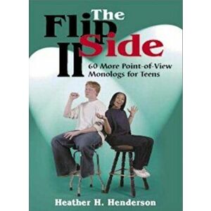 Flip Side Ii. 60 More Point-Of-View Monologs for Teens, Paperback - Heather H Henderson imagine