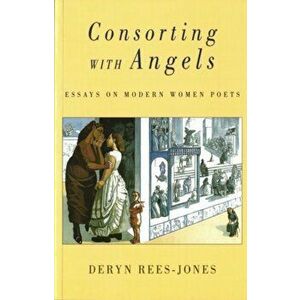 Consorting with Angels. Essays on Modern Women Poets, Paperback - *** imagine