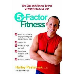 5 Factor Fitness. The Diet and Fitness Secret of Hollywoods A-List, Paperback - Harley Pasternack imagine