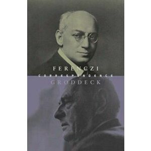 The Ferenczi-Groddeck Letters, 1921-1933, Paperback - Georg Groddeck imagine