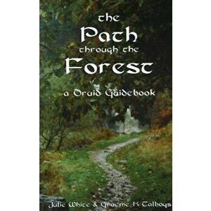 Path Through the Forest. A Druid Guidebook, 2nd Edition, Paperback - Graeme K Talboys imagine