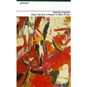 Why I am Not a Painter and Other Poems, Paperback - Frank O'Hara imagine