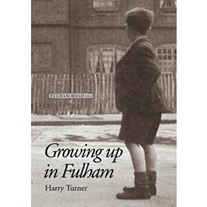 Growing Up in Fulham, Paperback - Harry Turner imagine