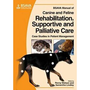 BSAVA Manual of Canine and Feline Rehabilitation, Supportive and Palliative Care. Case Studies in Patient Management, Paperback - *** imagine