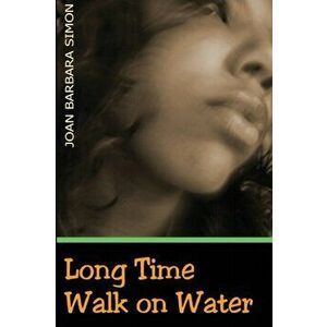 Long Time Walk on Water, Paperback - Joan Barbara Simon imagine