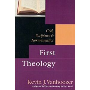 First Theology. God, Scripture And Hermeneutics, Paperback - Dr Kevin (Author) Vanhoozer imagine