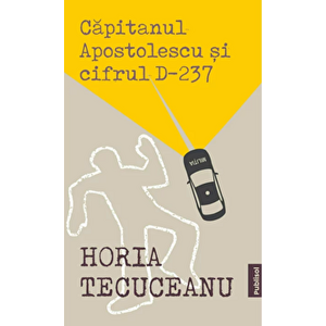 Capitanul Apostolescu si cifrul D-237 - Horia Tecuceanu imagine