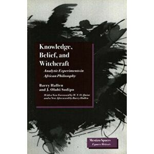 Knowledge, Belief, and Witchcraft. Analytic Experiments in African Philosophy, Paperback - J. Olubi Sodipo imagine