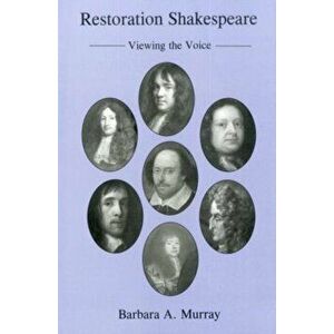 Restoration Shakespeare. Viewing the Voice, Hardback - Barbara A. Murray imagine