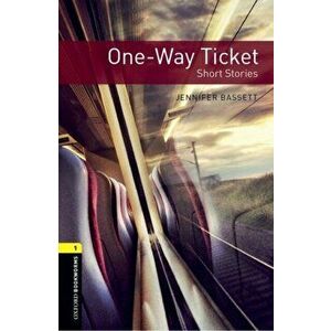 Oxford Bookworms Library: Level 1: : One-Way Ticket - Short Stories, Paperback - Jennifer Bassett imagine