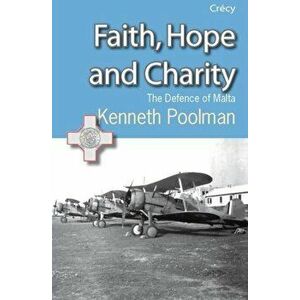 Faith, Hope and Charity. The Defence of Malta, Paperback - Tony Spooner imagine