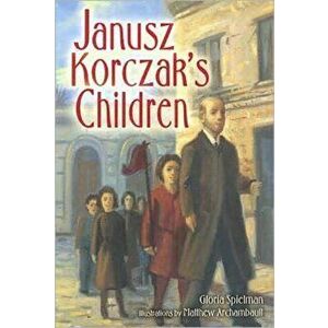 Janusz Korczak's Children, Paperback - Gloria Spielman imagine