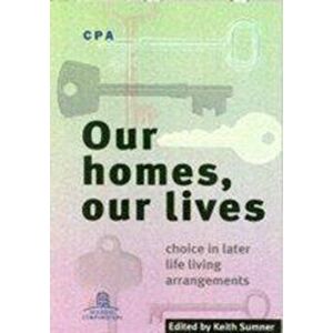 Our Homes, Our Lives. Choice in Later Life Living Arrangements, Paperback - *** imagine