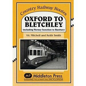 Oxford to Bletchley. Including Verney Junction to Banbury, Hardback - Prof. Keith Smith imagine