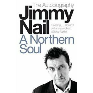 A Northern Soul. The Autobiography, Paperback - Jimmy Nail imagine