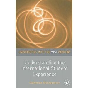 Understanding the International Student Experience, Paperback - Catherine Montgomery imagine