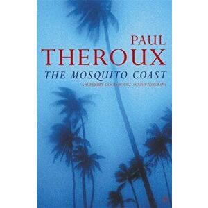 The Mosquito Coast, Paperback - Paul Theroux imagine