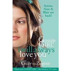 Gossip Girl: I will Always Love You, Paperback - Cecily Von Ziegesar imagine