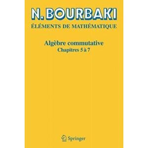 Algebre Commutative. Chapitres 5 a 7, Reimpression inchangee de l'edition de 1975, Paperback - N Bourbaki imagine