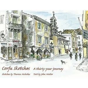 Corfu Sketches. A Thirty-year Journey, Hardback - John Waller imagine