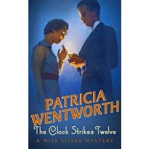 The Clock Strikes Twelve, Paperback - Patricia Wentworth imagine