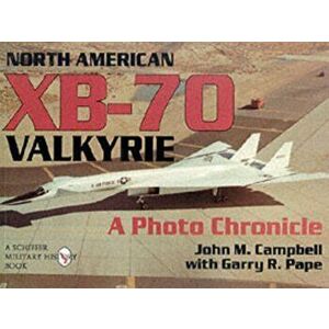 North American Xb-70 Valkyrie: a Photo Chronicle, Paperback - Garry R. Pape imagine