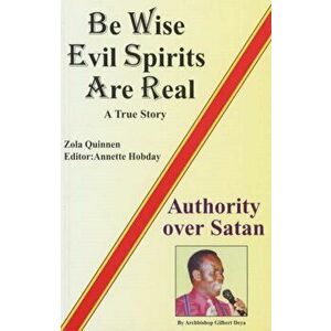 Be Wise, Evil Spirits are Real. A True Story, Paperback - Gilbert Deya imagine