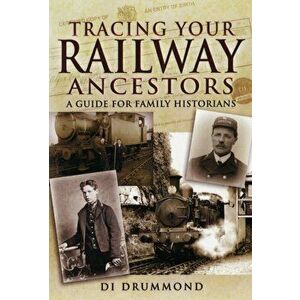 Tracing Your Railway Ancestors: a Guide for Family Historians, Paperback - Di Drummond imagine