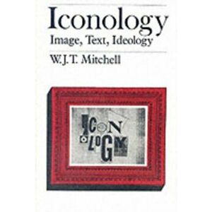 Iconology. Image, Text, Ideology, New ed, Paperback - W. J. T. Mitchell imagine