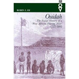 Ouidah. The Social History of a West African Slaving Port 1727-1892, Paperback - Robin Law imagine