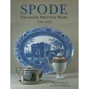 Spode Transfer Printed Ware 1784-1833: a New, Enlarged and Updated Edit. of the Comp. Guide. 2 Revised edition, Hardback - Paul Holdway imagine
