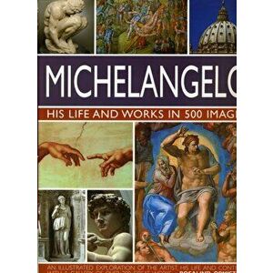 Michelangelo: His Life & Works In 500 Images, Hardback - Rosalind Ormiston imagine