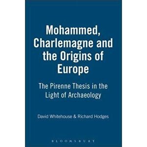 Muhammad, Charlemagne and the Origins of Europe, Paperback - David Whitehouse imagine