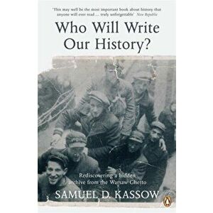 Who Will Write Our History?. Rediscovering a Hidden Archive from the Warsaw Ghetto, Paperback - Samuel. D Kassow imagine