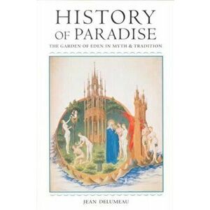 History of Paradise. THE GARDEN OF EDEN IN MYTH AND TRADITION, Paperback - Matthew O'Connell imagine