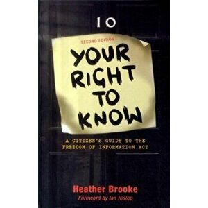 Your Right to Know. A Citizen's Guide to the Freedom of Information Act, 2 ed, Paperback - Heather Brooke imagine