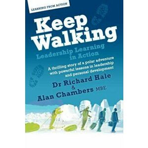 Keep Walking - Leadership Learning in Action, Paperback - Richard Hale imagine