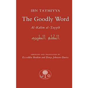 The Goodly Word. Al-Wabil al-Sayyib, Bilingual ed, Paperback - Ahmad Ibn Taymiyya imagine