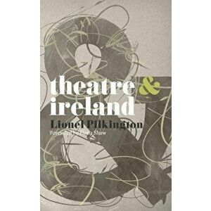 Theatre and Ireland, Paperback - Lionel Pilkington imagine
