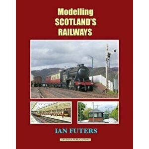 Modelling Scotland's Railways, Paperback - Ian Futers imagine
