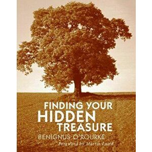 Finding Your Hidden Treasure. The Way of Silent Prayer, Paperback - Benignus O'Rourke imagine