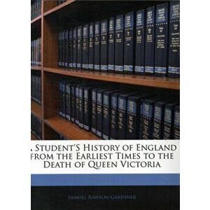 A Student's History of England from the Earliest Times to the Death of Queen Victoria, Paperback - Samuel Rawson Gardiner imagine